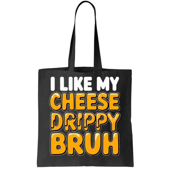 I Like My Cheese Drippy Bruh Funny Meme Pop Culture Tote Bag