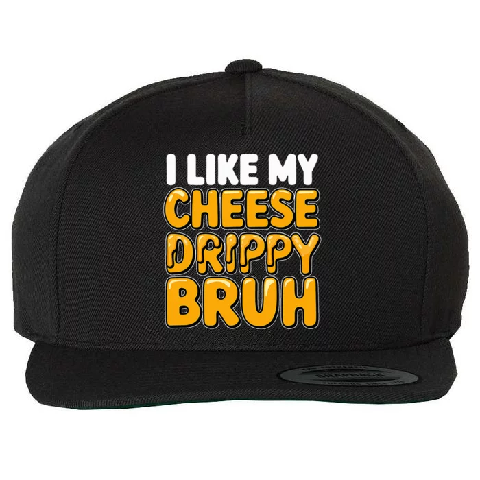 I Like My Cheese Drippy Bruh Funny Meme Pop Culture Wool Snapback Cap