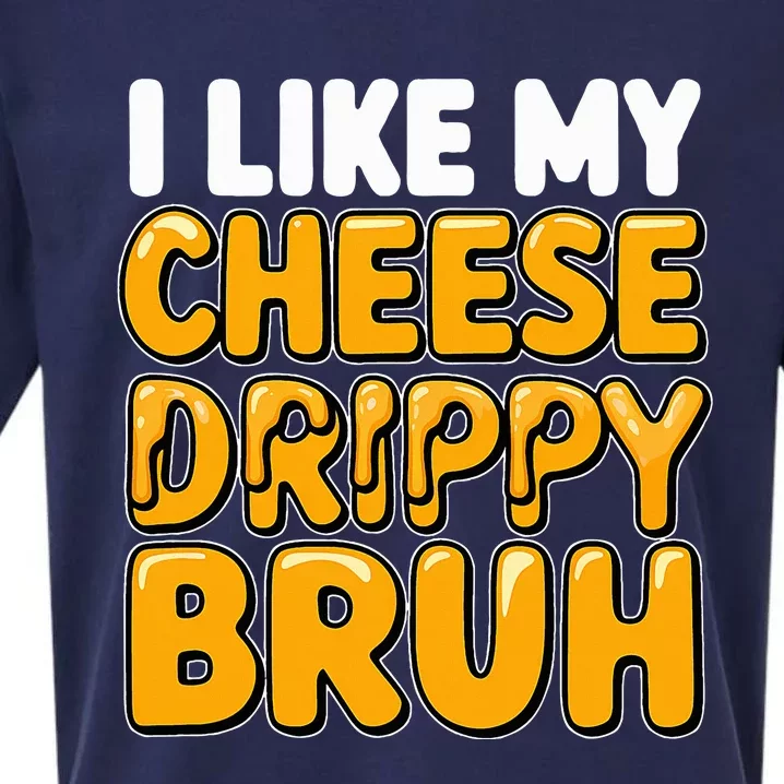 I Like My Cheese Drippy Bruh Funny Meme Pop Culture Sueded Cloud Jersey T-Shirt