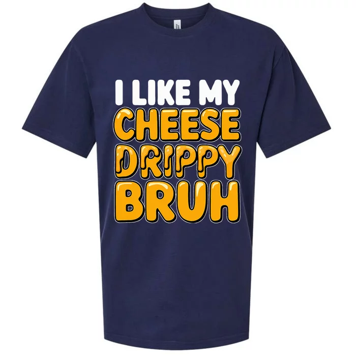 I Like My Cheese Drippy Bruh Funny Meme Pop Culture Sueded Cloud Jersey T-Shirt