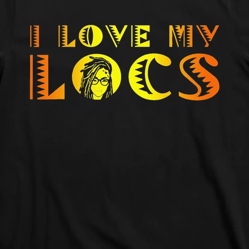 I Love My Locs Black History Queen Melanin Afro Frican Pride T-Shirt