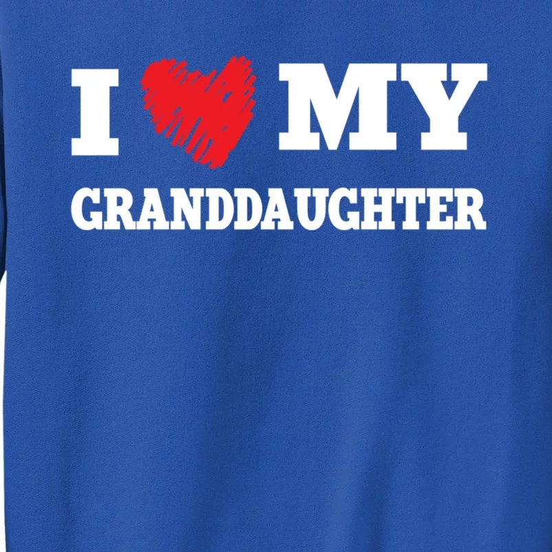 I Love My Granddaughter Favorite Family Member Valentines Meaningful Gift Tall Sweatshirt