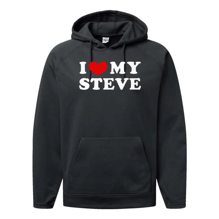 I Love My Steve I Heart My Steve Performance Fleece Hoodie