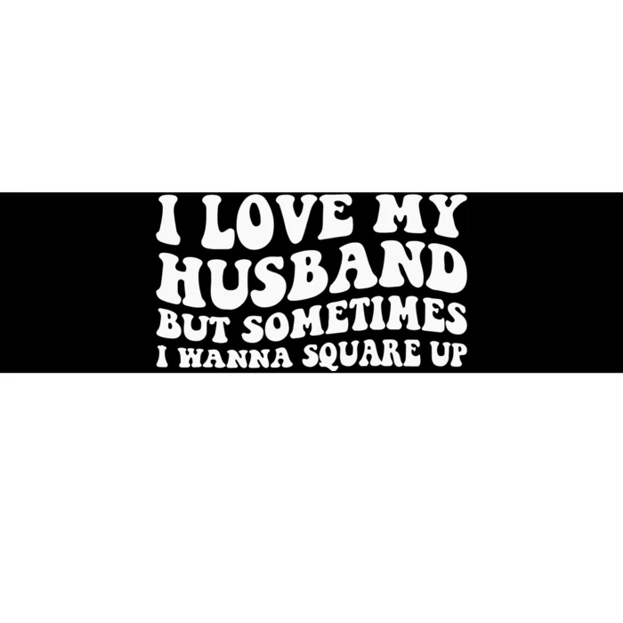 I Love My Husband But Sometimes I Wanna Square Up Vintage Bumper Sticker