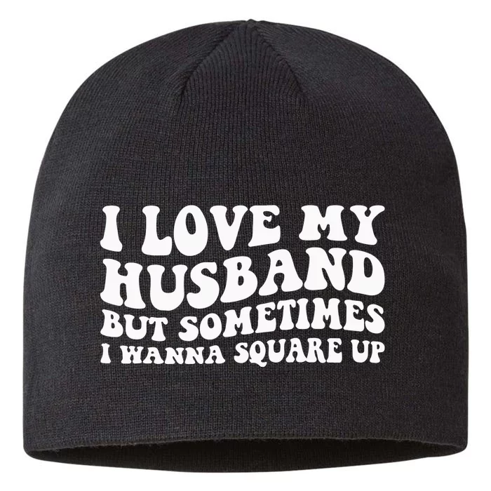 I Love My Husband But Sometimes I Wanna Square Up Vintage 8 1/2in Sustainable Knit Beanie