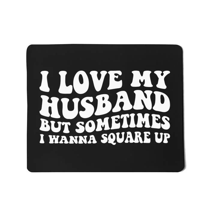 I Love My Husband But Sometimes I Wanna Square Up Vintage Mousepad