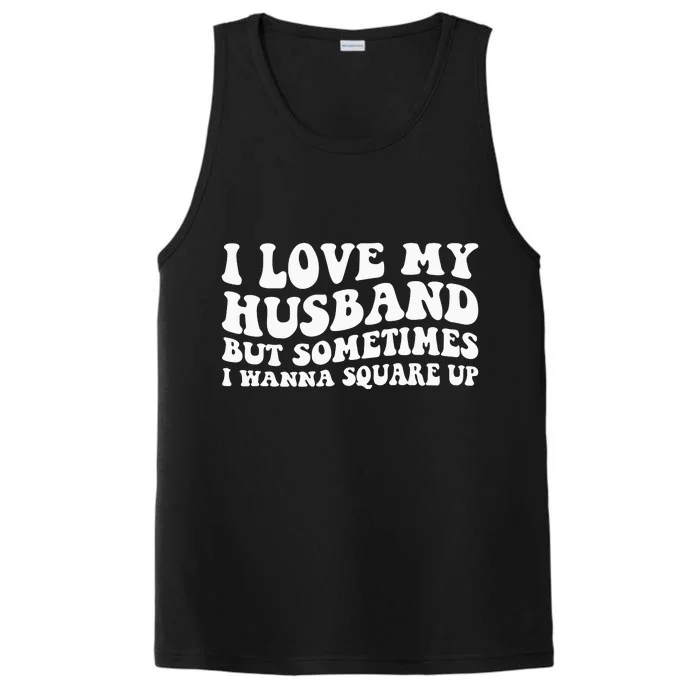 I Love My Husband But Sometimes I Wanna Square Up Vintage Performance Tank