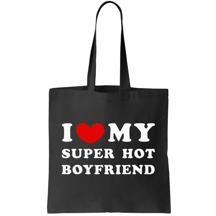 I Love My Super Hot Boyfriend I Heart My Boyfriend Tote Bag