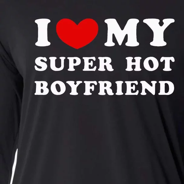 I Love My Super Hot Boyfriend I Heart My Boyfriend Cooling Performance Long Sleeve Crew