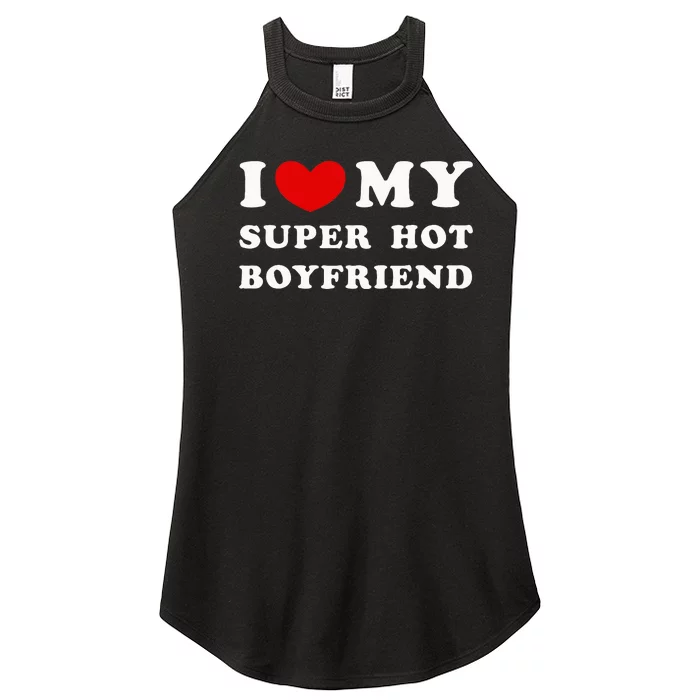 I Love My Super Hot Boyfriend I Heart My Boyfriend Women’s Perfect Tri Rocker Tank