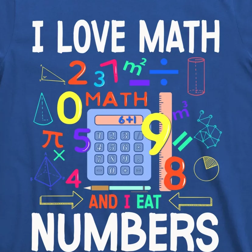 I Love Math And I Eat Numbers Happy Pi Day For Math Lovers Gift T-Shirt