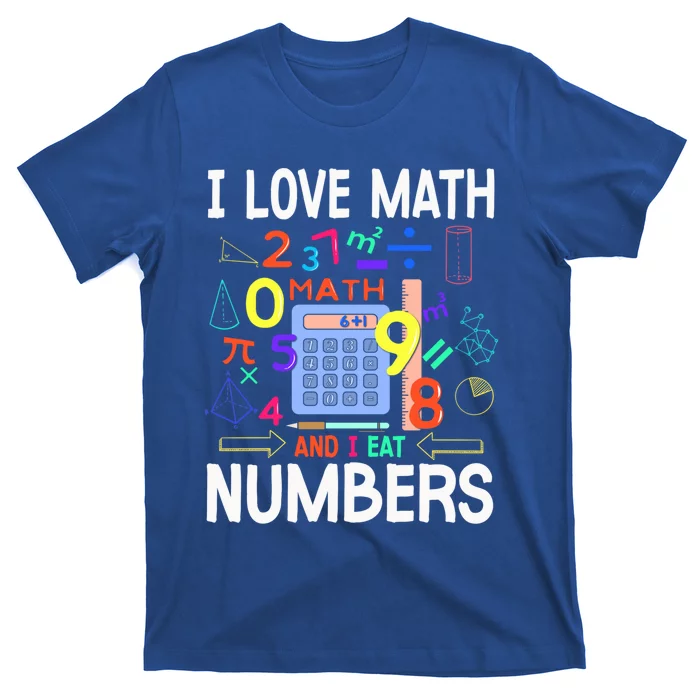 I Love Math And I Eat Numbers Happy Pi Day For Math Lovers Gift T-Shirt