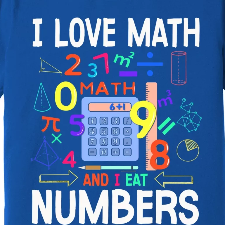 I Love Math And I Eat Numbers Happy Pi Day For Math Lovers Gift Premium T-Shirt