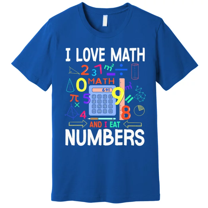 I Love Math And I Eat Numbers Happy Pi Day For Math Lovers Gift Premium T-Shirt