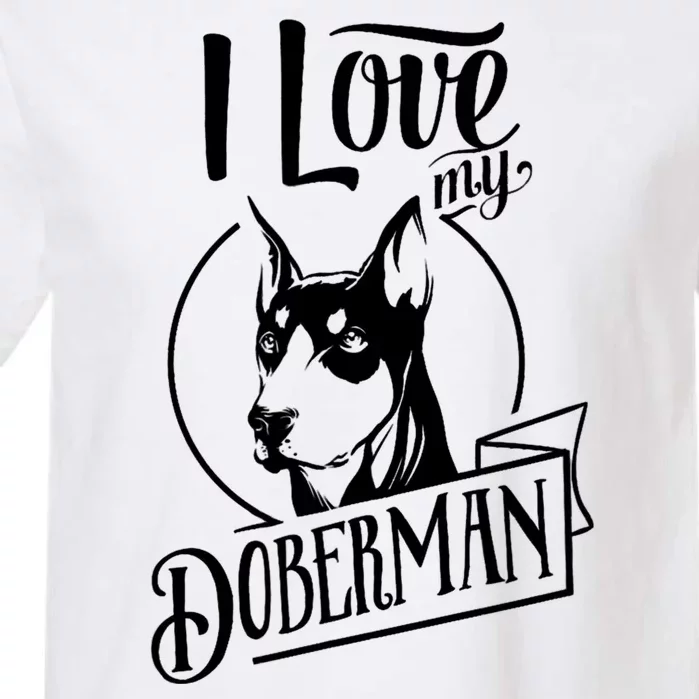 I Love My Doberman Pinscher Dog Funny Doberman Mom Dad Gift Garment-Dyed Heavyweight T-Shirt