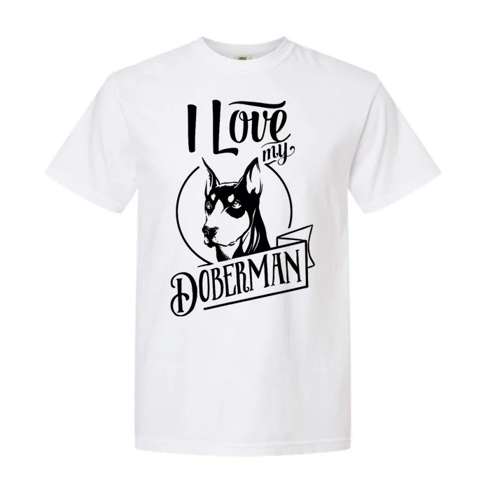 I Love My Doberman Pinscher Dog Funny Doberman Mom Dad Gift Garment-Dyed Heavyweight T-Shirt