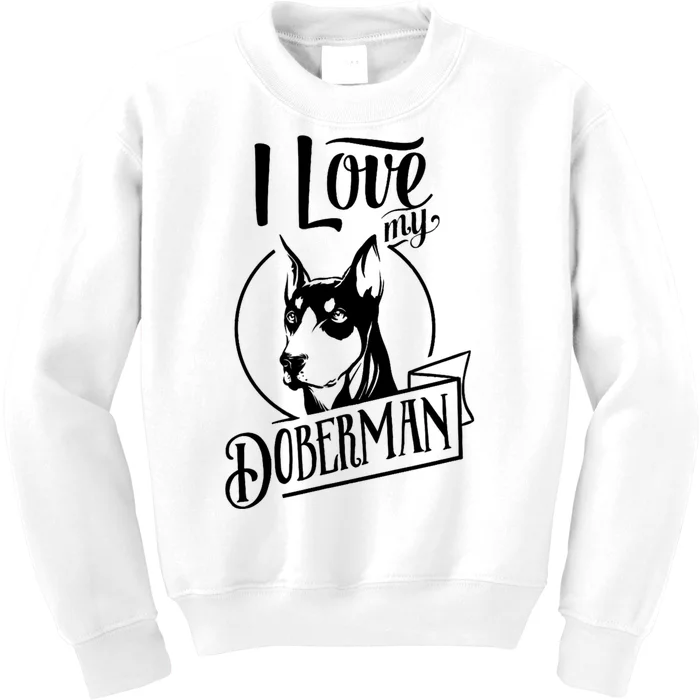 I Love My Doberman Pinscher Dog Funny Doberman Mom Dad Gift Kids Sweatshirt