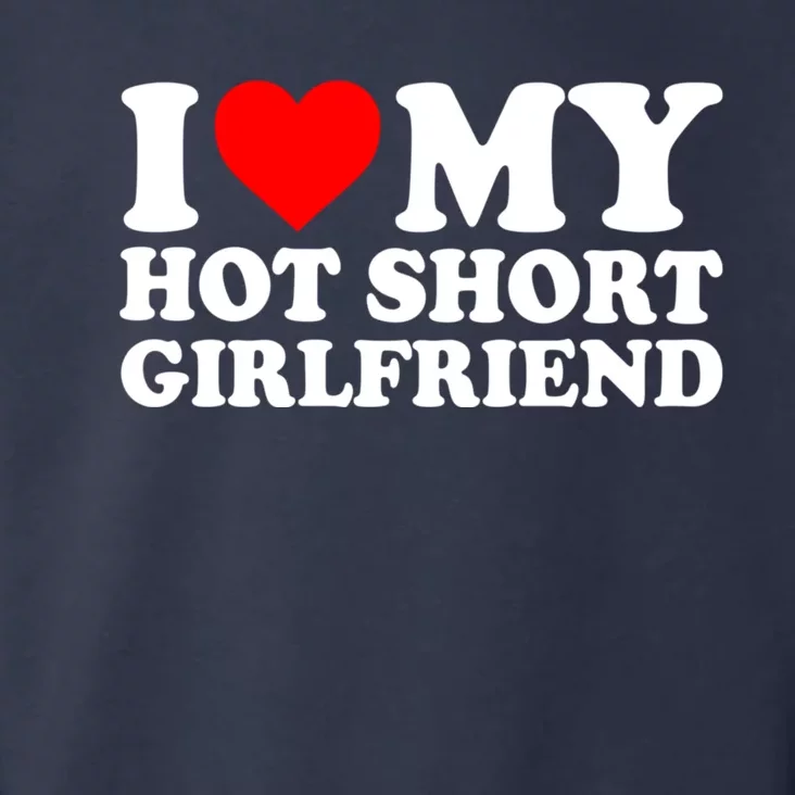 I Love My Hot Short GF | I Love My Hot Short Girlfriend GF Toddler Hoodie