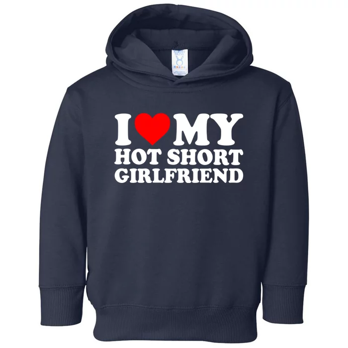 I Love My Hot Short GF | I Love My Hot Short Girlfriend GF Toddler Hoodie