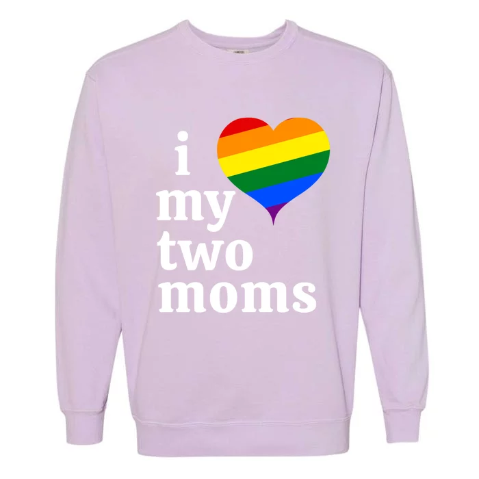 I Love My Two Moms Gift Garment-Dyed Sweatshirt