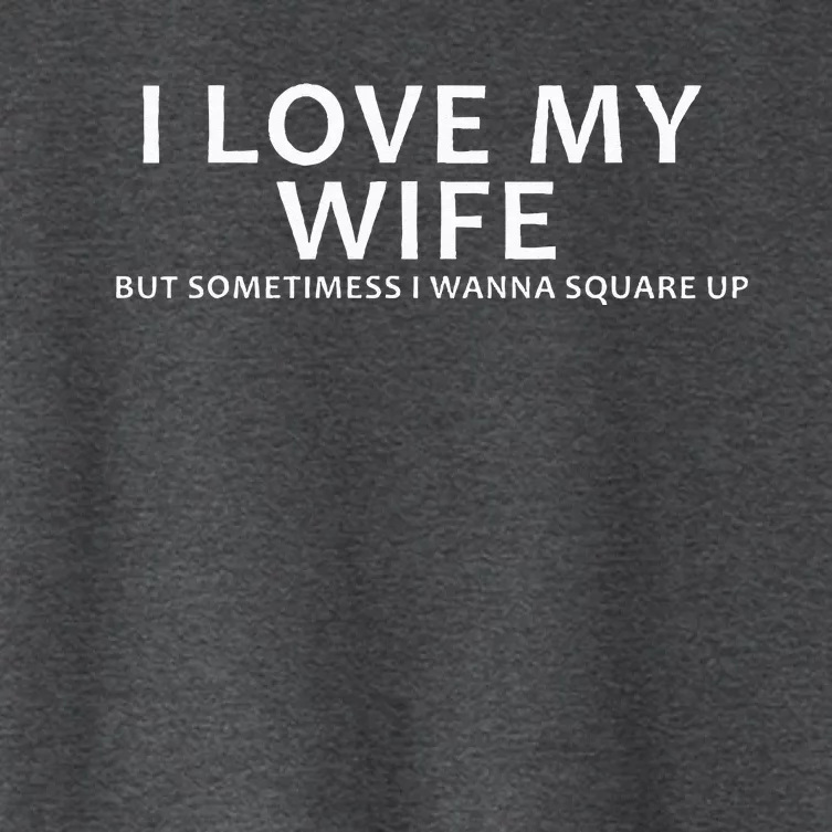 I Love My Wife But Sometimes I Wanna Square Up Women's Crop Top Tee