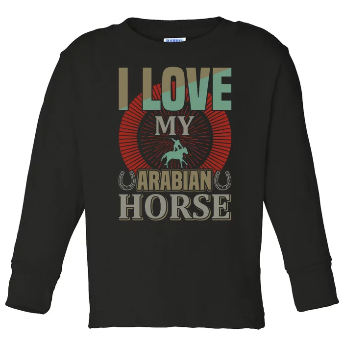 I Love My Arabian Horse Toddler Long Sleeve Shirt