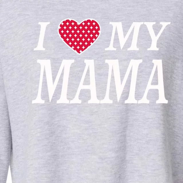 I Love My Mama Beautiful Family Personalized Mom Great Gift Cropped Pullover Crew