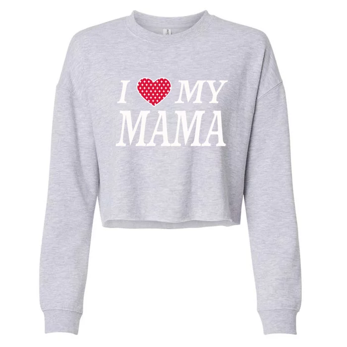 I Love My Mama Beautiful Family Personalized Mom Great Gift Cropped Pullover Crew