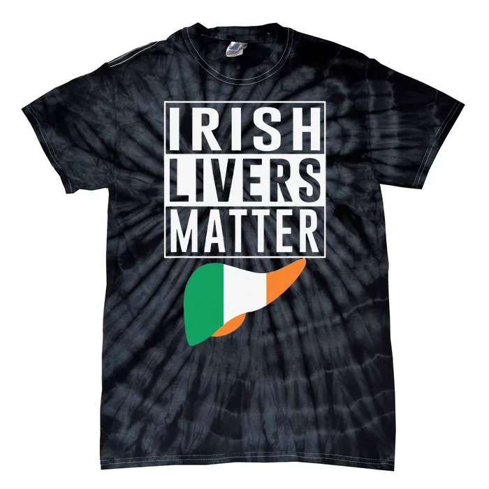 Irish Livers Matter Funny St Patrick's Day Tie-Dye T-Shirt