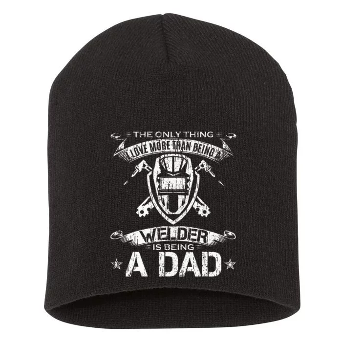 I Love More Than Being A Welder Is Being A Dad Welding Gift Short Acrylic Beanie