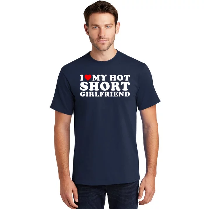 I Love My Hot Short GF | I Love My Hot Short Girlfriend GF Tall T-Shirt