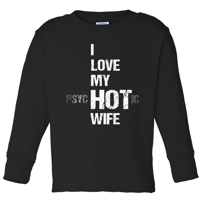 I Love My PsycHOTic Wife Toddler Long Sleeve Shirt