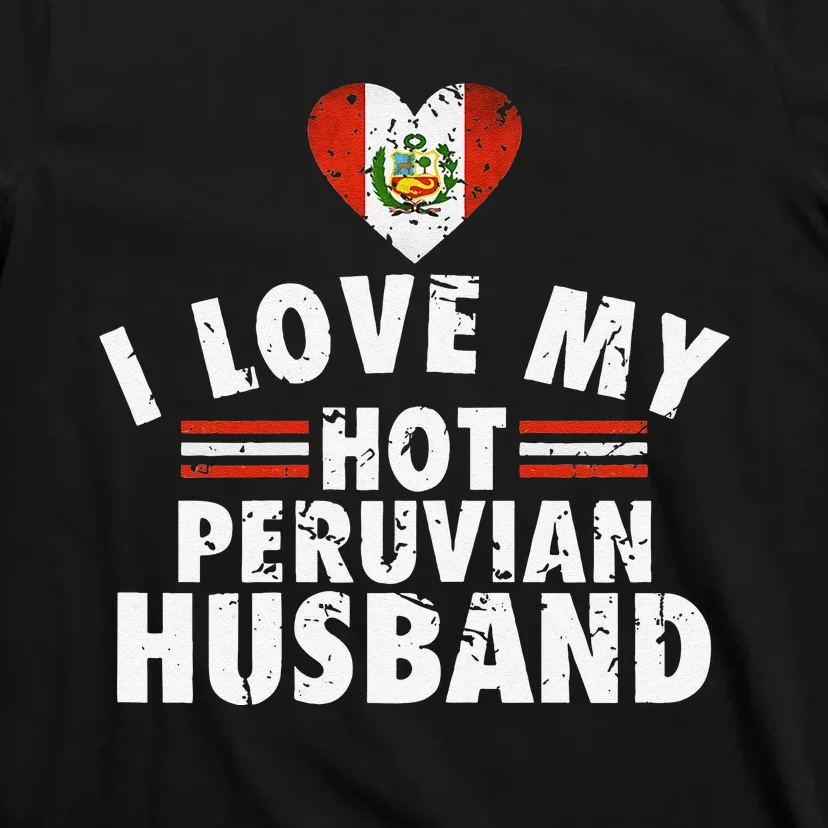 I Love My Hot Peruvian Husband Anniversary Birthday T-Shirt