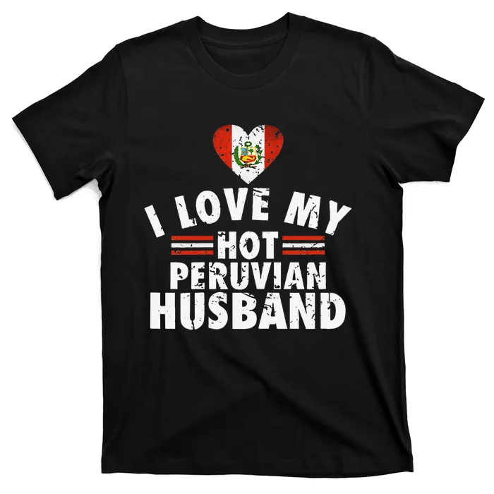 I Love My Hot Peruvian Husband Anniversary Birthday T-Shirt