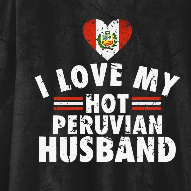 I Love My Hot Peruvian Husband Anniversary Birthday Hooded Wearable Blanket