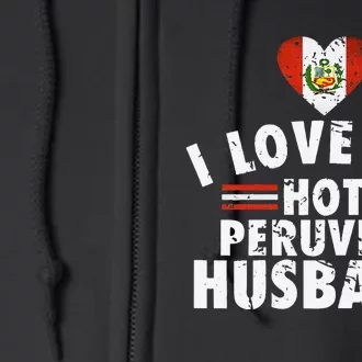 I Love My Hot Peruvian Husband Anniversary Birthday Full Zip Hoodie