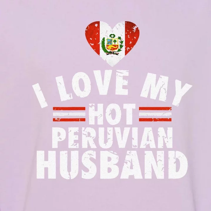 I Love My Hot Peruvian Husband Anniversary Birthday Garment-Dyed Sweatshirt