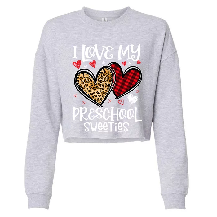 I Love My Preschool Sweeties Valentines Day Teachers Gift Cropped Pullover Crew