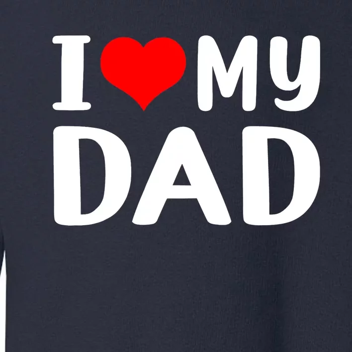 I Love My Dad Toddler Sweatshirt