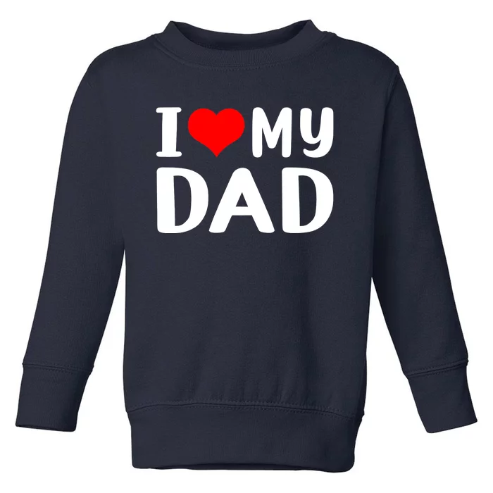 I Love My Dad Toddler Sweatshirt