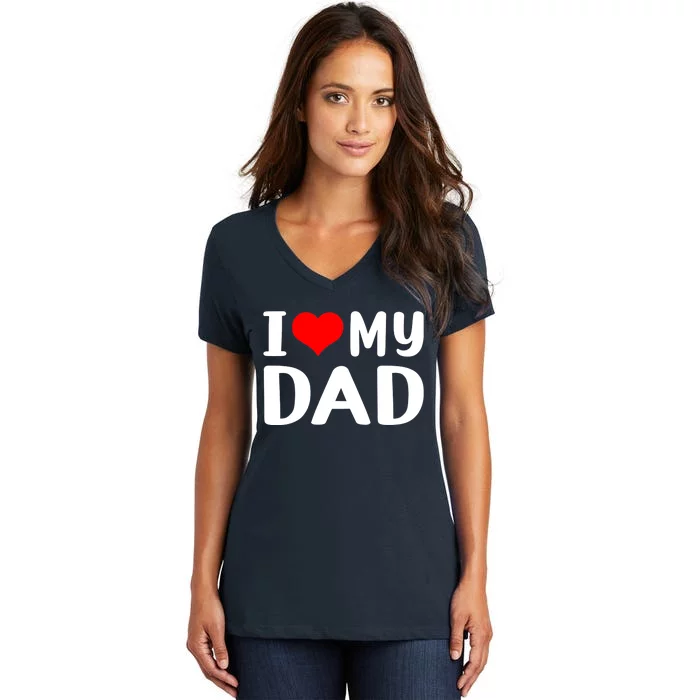 I Love My Dad Women's V-Neck T-Shirt