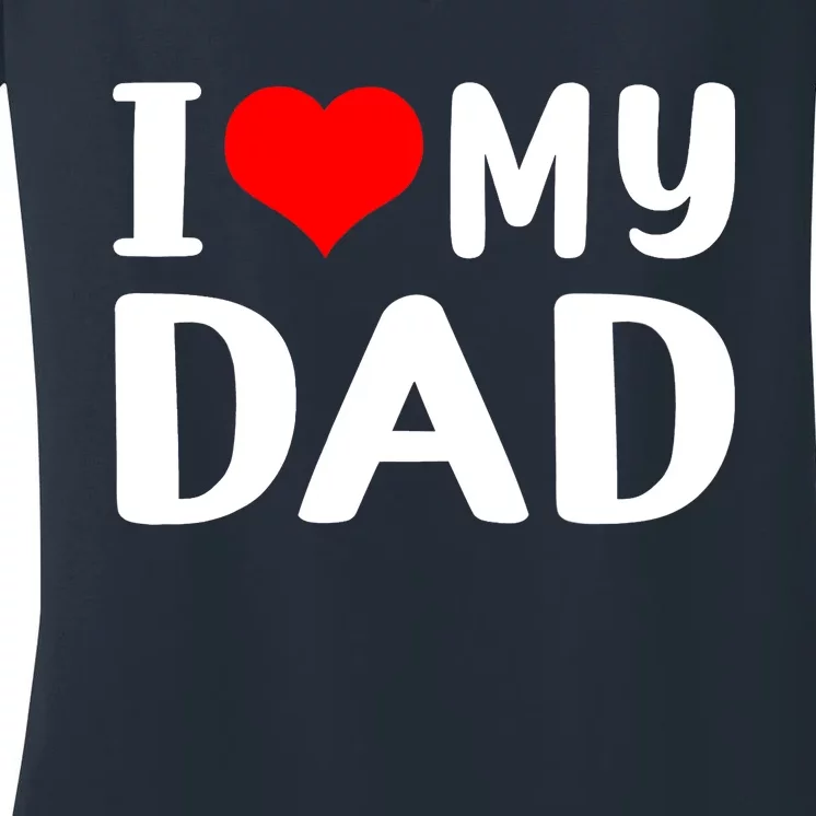 I Love My Dad Women's V-Neck T-Shirt