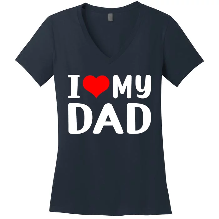 I Love My Dad Women's V-Neck T-Shirt