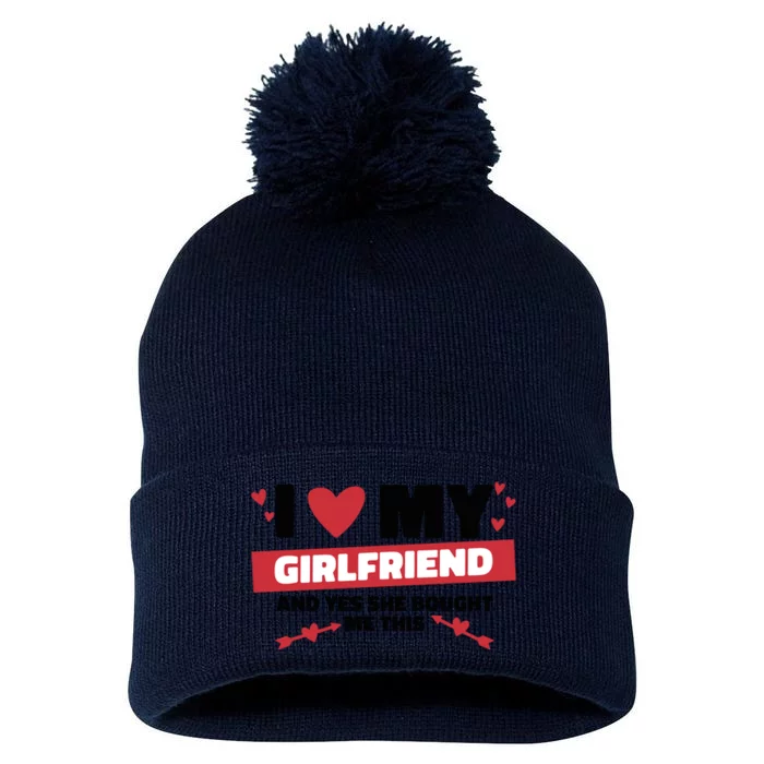 I Love My Girlfriend And Yes She Bought Me This Pom Pom 12in Knit Beanie