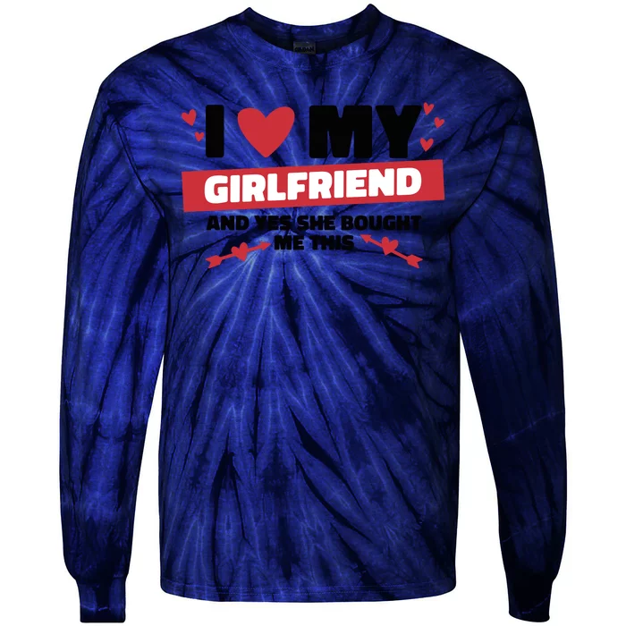 I Love My Girlfriend And Yes She Bought Me This Tie-Dye Long Sleeve Shirt