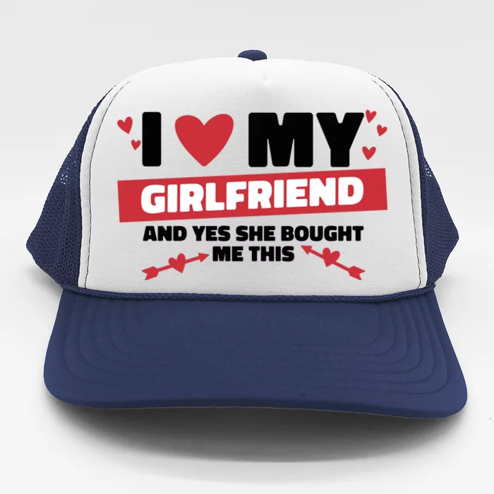 I Love My Girlfriend And Yes She Bought Me This Trucker Hat