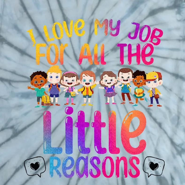 I Love My Job All The Little Reasons Teach Teacher Tie-Dye T-Shirt