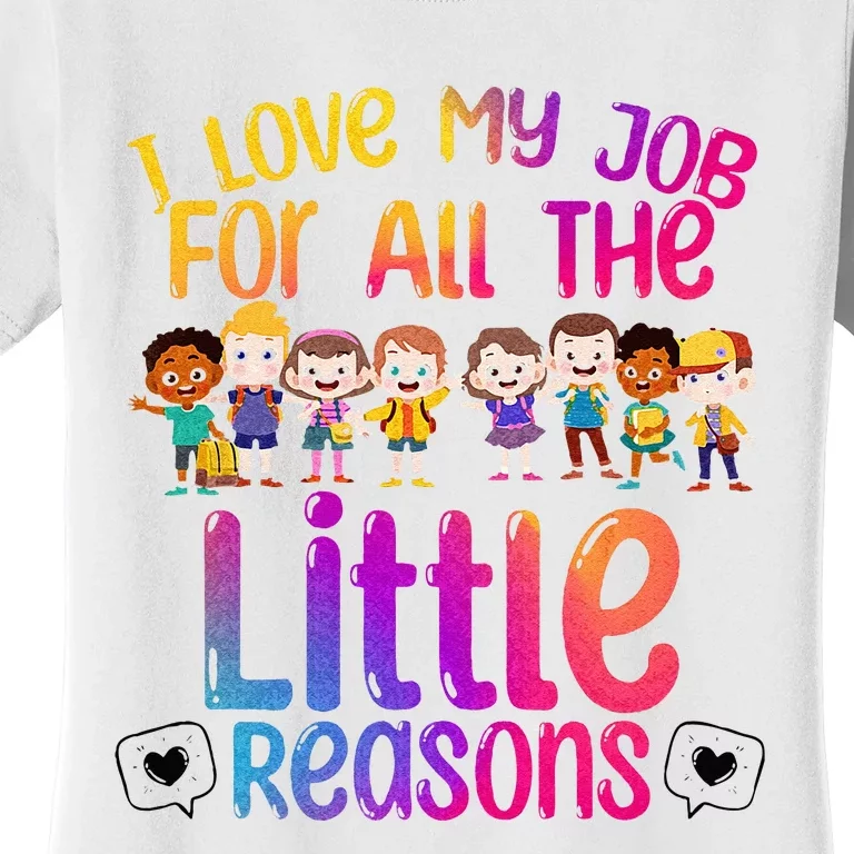 I Love My Job All The Little Reasons Teach Teacher Women's T-Shirt