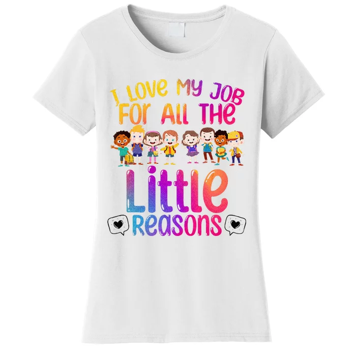 I Love My Job All The Little Reasons Teach Teacher Women's T-Shirt