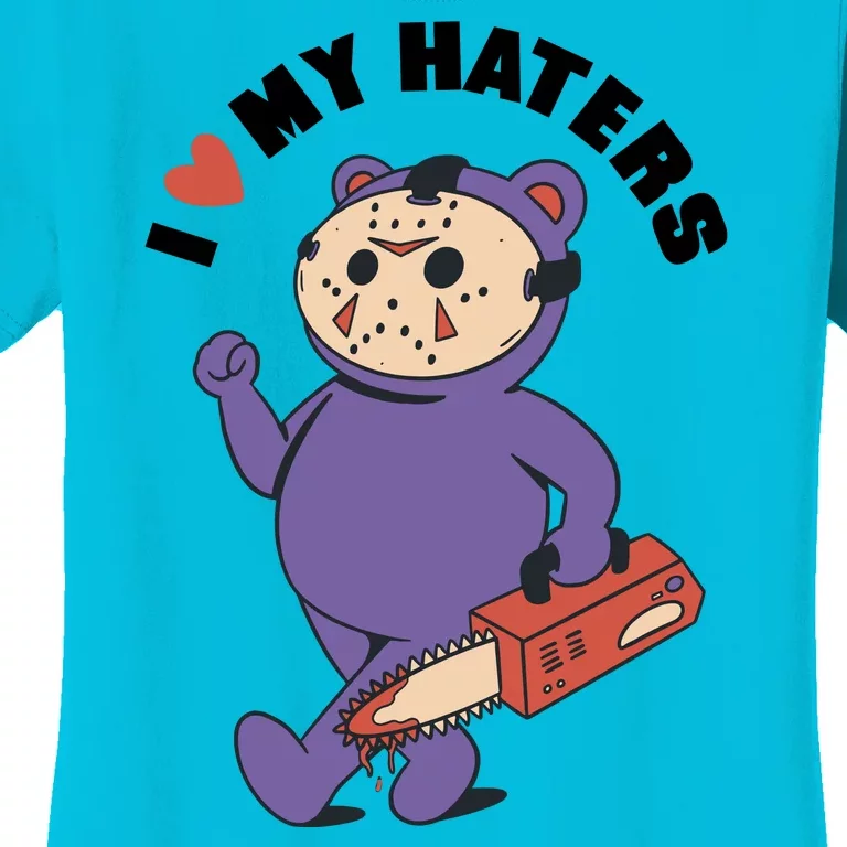 I Love My Haters Teddy Bear Women's T-Shirt